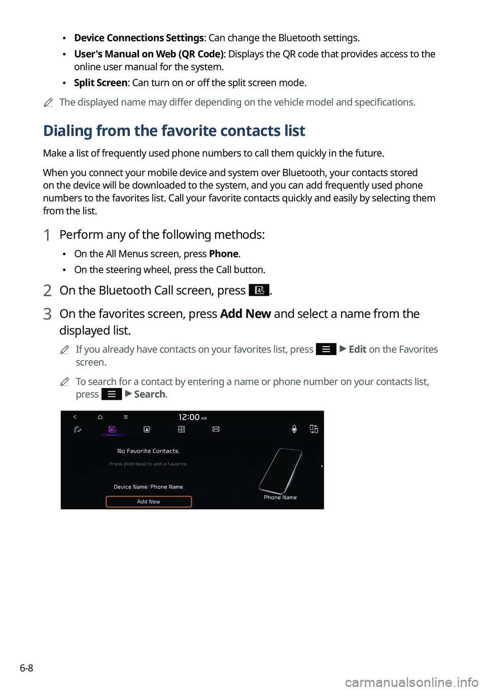 KIA SORENTO 2022  Navigation System Quick Reference Guide 6-8
 \225Device Connections Settings: Can change the Bluetooth settings.
 \225User's Manual on Web (QR Code): Displays the QR code that provides access to the 
online user manual for the system.
 