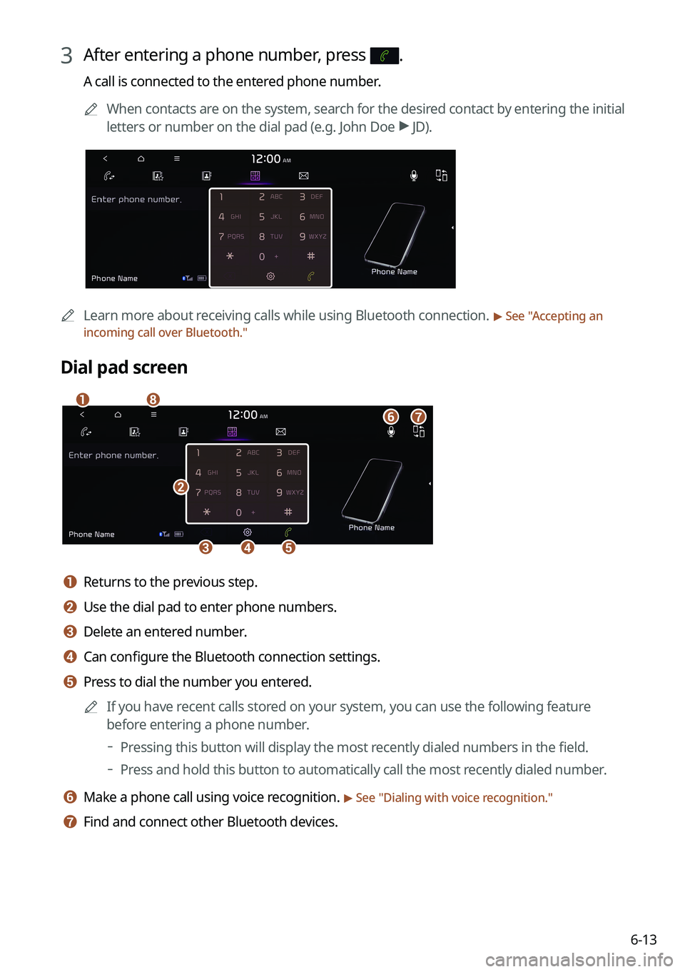 KIA SORENTO 2022 Navigation System Quick Reference Guide 6-13
3 After entering a phone number, press .
A call is connected to the entered phone number.0000
A
When contacts are on the system, search for the desired contact by entering the initial
letters or KIA SORENTO 2022 Navigation System Quick Reference Guide 6-13
3 After entering a phone number, press .
A call is connected to the entered phone number.0000
A
When contacts are on the system, search for the desired contact by entering the initial
letters or