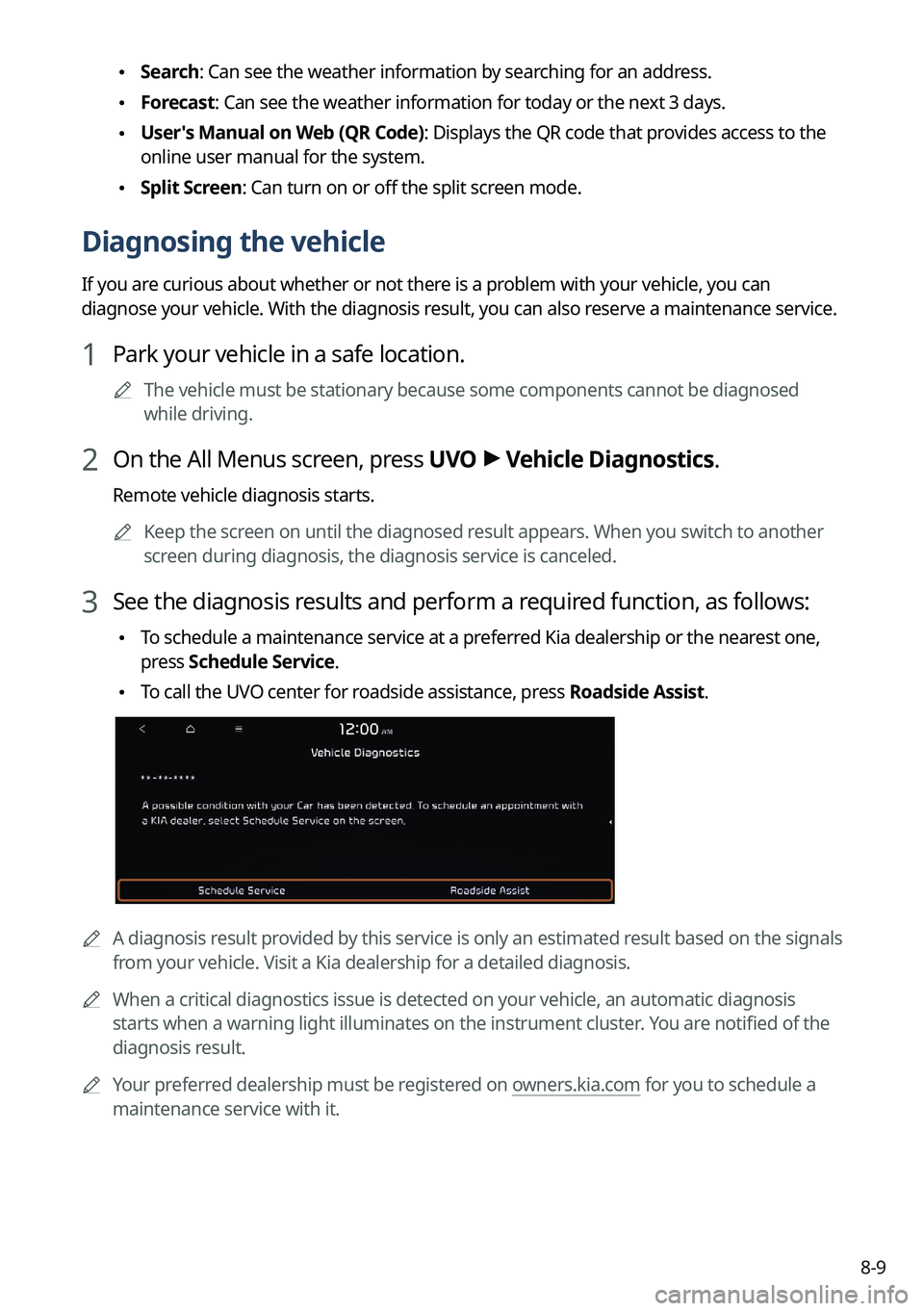 KIA SORENTO 2022  Navigation System Quick Reference Guide 8-9
 \225Search: Can see the weather information by searching for an address.
 \225Forecast: Can see the weather information for today or the next 3 days.
 \225User's Manual on Web (QR Code): Disp