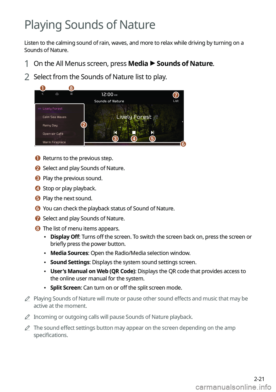 KIA SORENTO 2022  Navigation System Quick Reference Guide 2-21
Playing Sounds of Nature
Listen to the calming sound of rain, waves, and more to relax while driving by turning on a 
Sounds of Nature.
1 On the All Menus screen, press Media >
 Sounds of Nature.