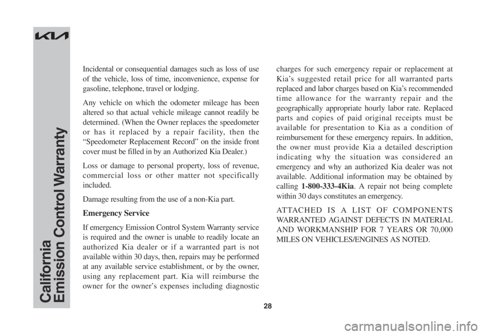 KIA SORENTO 2022 Warranty and Consumer Information Guide 28CaliforniaEmission Control Warranty
Incidental or consequential damages such as loss of use
of the vehicle, loss of time, inconvenience, expense for
gasoline, telephone, travel or lodging.
Any v KIA SORENTO 2022 Warranty and Consumer Information Guide 28CaliforniaEmission Control Warranty
Incidental or consequential damages such as loss of use
of the vehicle, loss of time, inconvenience, expense for
gasoline, telephone, travel or lodging.
Any v