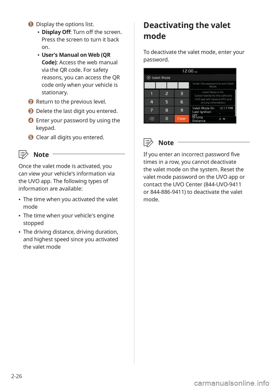 KIA SORENTO 2021 Quick Start Guide Base Audio 2-26
Deactivating the valet
mode
To deactivate the valet mode, enter your
password.
\333Note
If you enter an incorrect password five
times in a row, you cannot deactivate
the valet mode on the sy KIA SORENTO 2021 Quick Start Guide Base Audio 2-26
Deactivating the valet
mode
To deactivate the valet mode, enter your
password.
\333Note
If you enter an incorrect password five
times in a row, you cannot deactivate
the valet mode on the sy