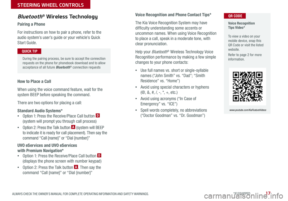 KIA SORENTO 2018  Features and Functions Guide 17ALWAYS CHECK THE OWNER’S MANUAL FOR COMPLETE OPER ATING INFORMATION AND SAFET Y WARNINGS . *IF EQUIPPED 
Voice Recognition and Phone Contact Tips*
The Kia Voice Recognition System may have 
diffic