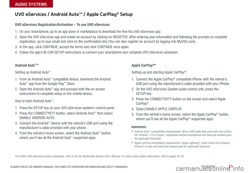 KIA SORENTO 2018 Features and Functions Guide 21ALWAYS CHECK THE OWNER’S MANUAL FOR COMPLETE OPER ATING INFORMATION AND SAFET Y WARNINGS . *IF EQUIPPED
AUDIO SYSTEMS
For further UVO eServices System operations, refer to the Car Multimedia Sys KIA SORENTO 2018 Features and Functions Guide 21ALWAYS CHECK THE OWNER’S MANUAL FOR COMPLETE OPER ATING INFORMATION AND SAFET Y WARNINGS . *IF EQUIPPED
AUDIO SYSTEMS
For further UVO eServices System operations, refer to the Car Multimedia Sys