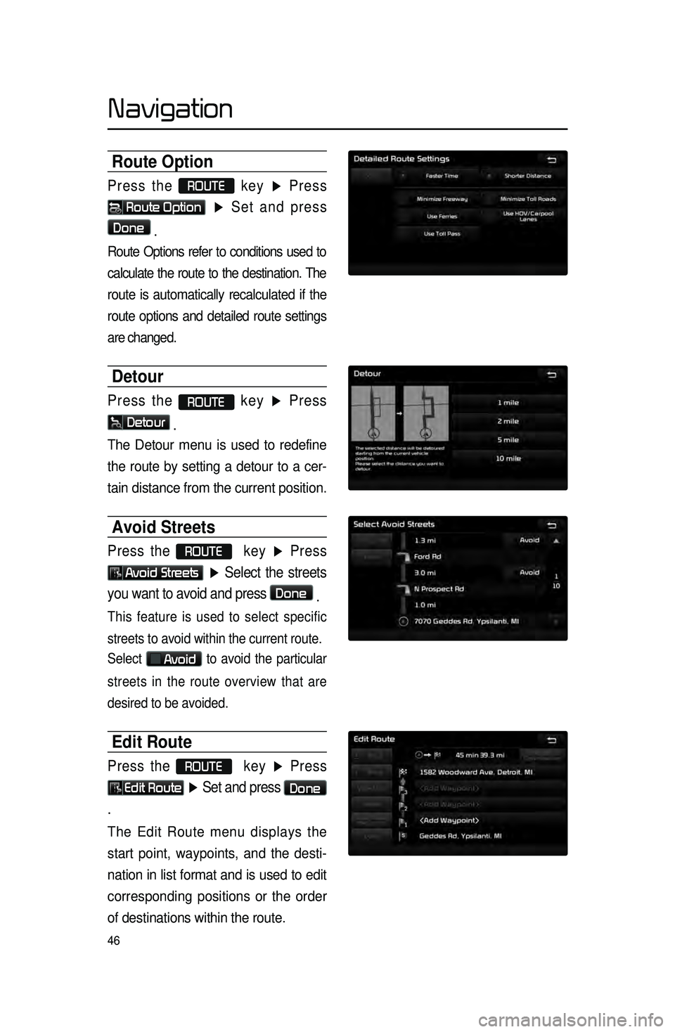 KIA SORENTO 2015 Navigation System Quick Reference Guide 46
Route Option
Press the ROUTE
key ▶ Press
Route Option
▶ Set and press
Done
.
Route Options refer to conditions used to
calculate the route to the destination. The
route is automaticall KIA SORENTO 2015 Navigation System Quick Reference Guide 46
Route Option
Press the ROUTE
key ▶ Press
Route Option
▶ Set and press
Done
.
Route Options refer to conditions used to
calculate the route to the destination. The
route is automaticall