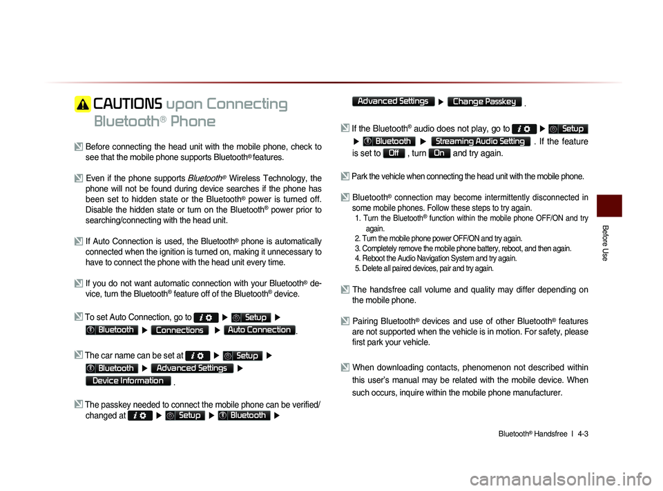 KIA SORENTO 2014  Navigation System Quick Reference Guide Bluetooth® Handsfree  l 
 4-3 
Before Use
 CAUTIONS  upon Connecting 
Bluetooth
® Phone
  Before  connecting  the  head  unit  with  the  mobile  phone,  check  to  see that the mobile phone support