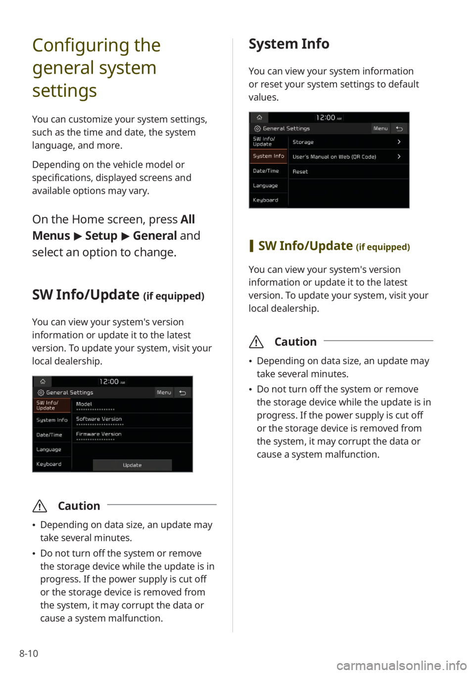 KIA SELTOS 2022 Quick Start Guide Base Audio 8-10
Configuring the
general system
settings
You can customize your system settings,
such as the time and date, the system
language, and more.
Depending on the vehicle model or
specifications, di KIA SELTOS 2022 Quick Start Guide Base Audio 8-10
Configuring the
general system
settings
You can customize your system settings,
such as the time and date, the system
language, and more.
Depending on the vehicle model or
specifications, di