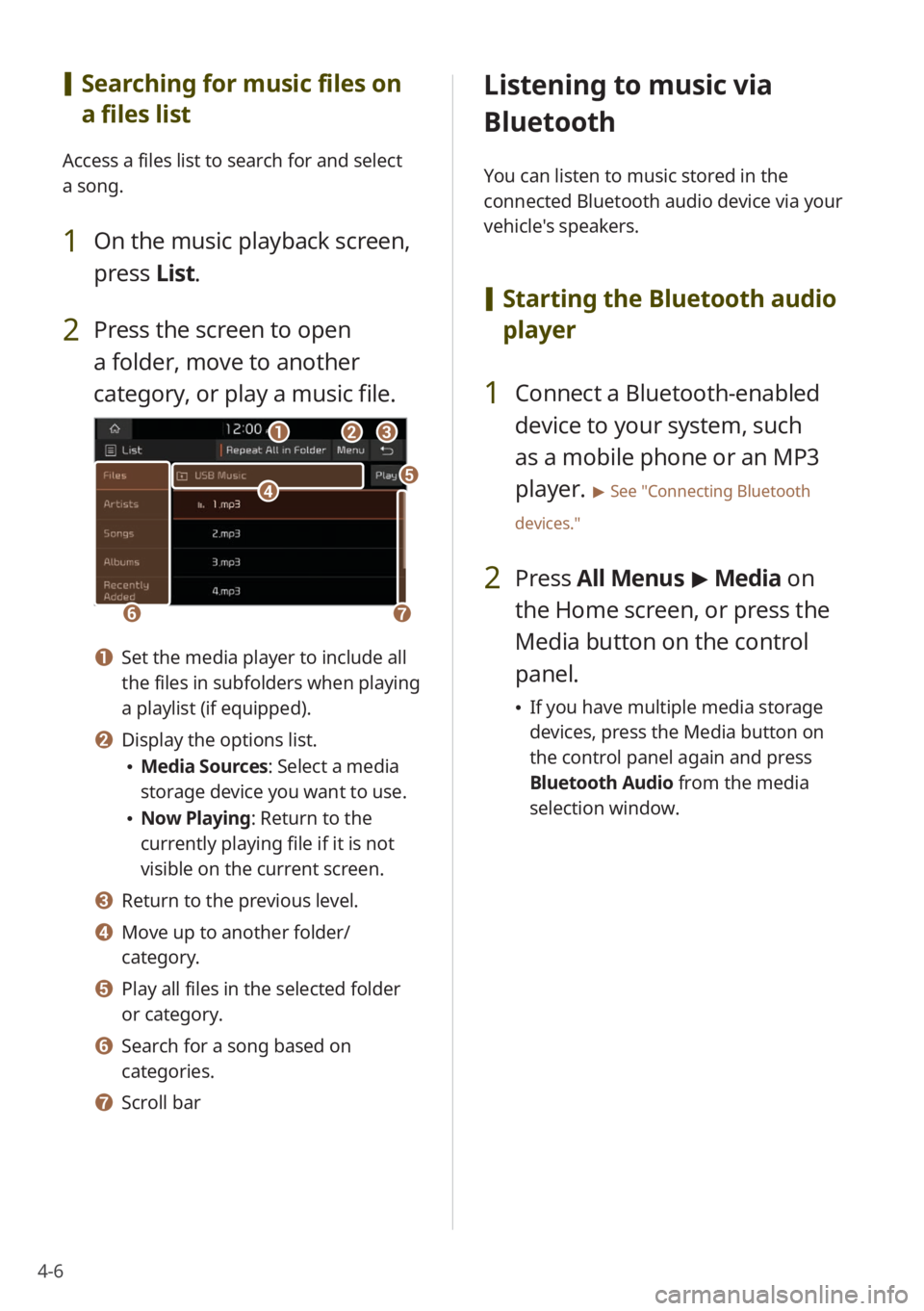 KIA SELTOS 2022  Quick Start Guide Base Audio 4-6
 [Searching for music files on 
a files list
Access a files list to search for and select 
a song.
1 On the music playback screen, 
press  List.
2 Press the screen to open 
a folder, move to anoth