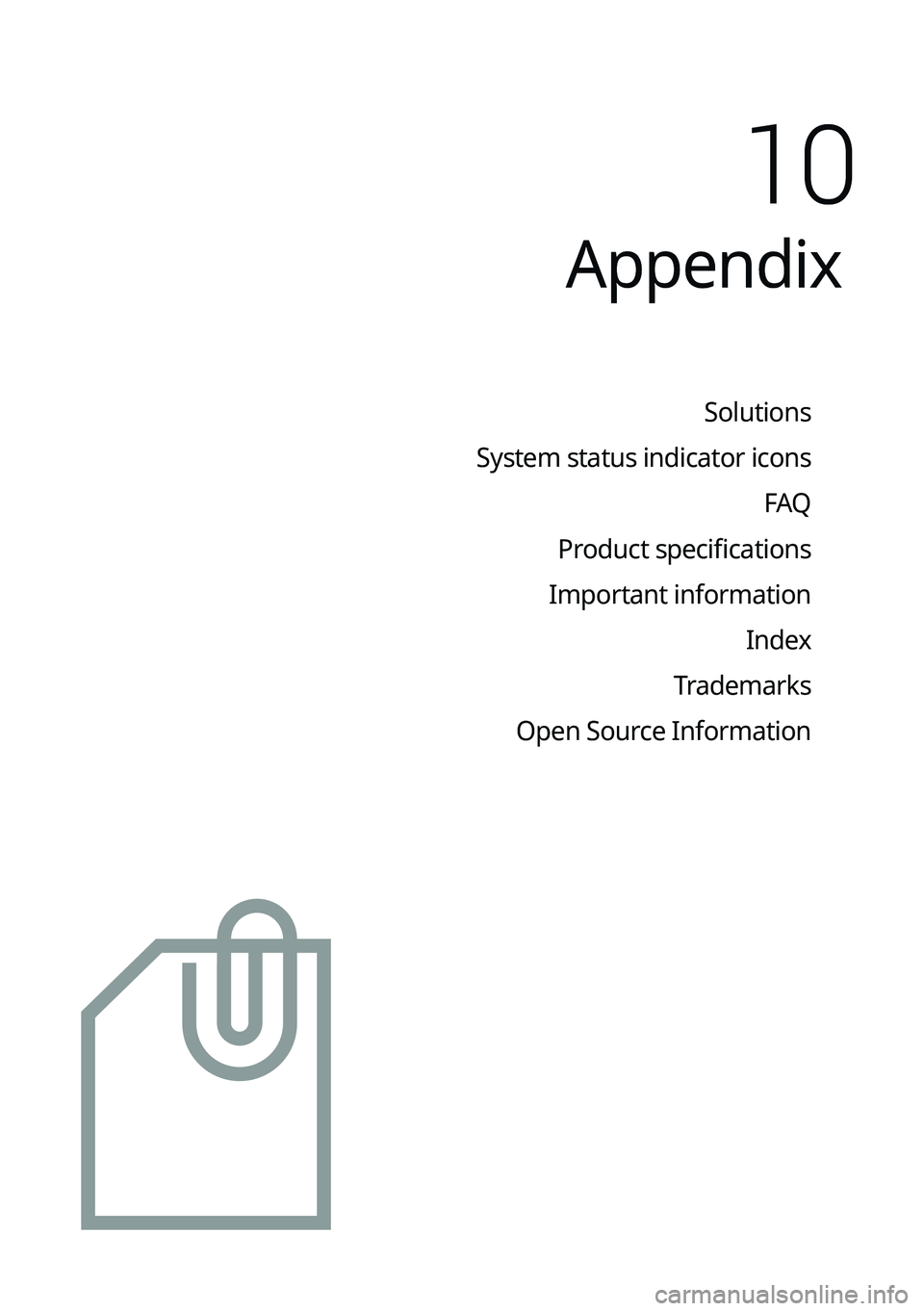 KIA SELTOS 2022  Navigation System Quick Reference Guide Appendix
Solutions
System status indicator icons FAQ
Product specifications
Important information Index
Trademarks
Open Source Information
10   