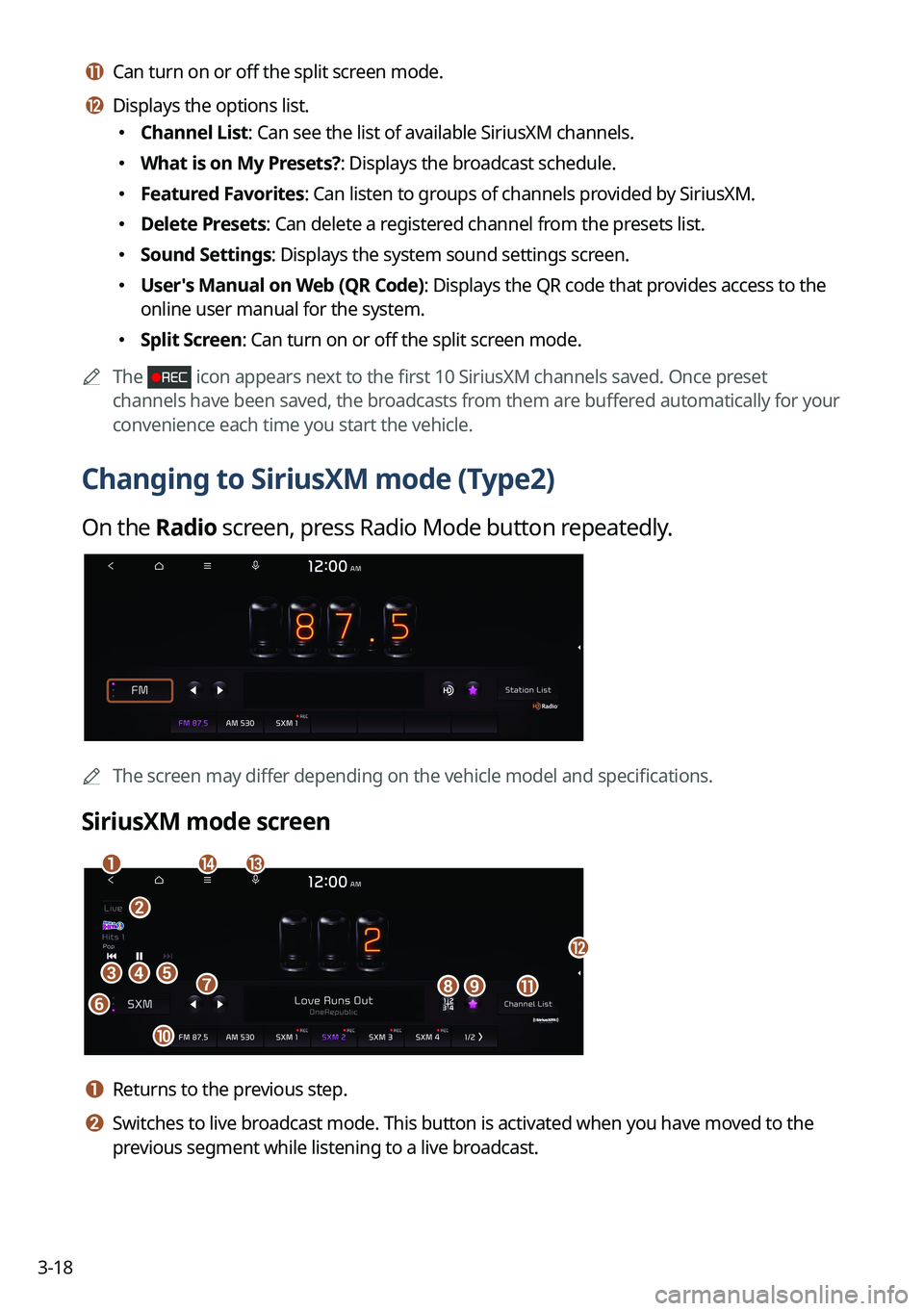 KIA NIRO PHEV 2023  Navigation System Quick Reference Guide 3-18
k k Can turn on or off the split screen mode.
l l Displays the options list.
 Channel List: Can see the list of available SiriusXM channels.
 What is on My Presets?: Displays the broadc