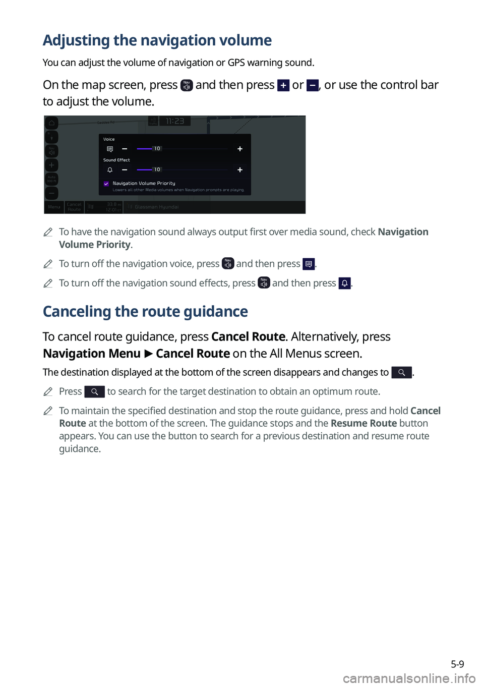 KIA NIRO PHEV 2023  Navigation System Quick Reference Guide 5-9
Adjusting the navigation volume
You can adjust the volume of navigation or GPS warning sound.
On the map screen, press  and then press  or , or use the control bar 
to adjust the volume.
	
A
To ha