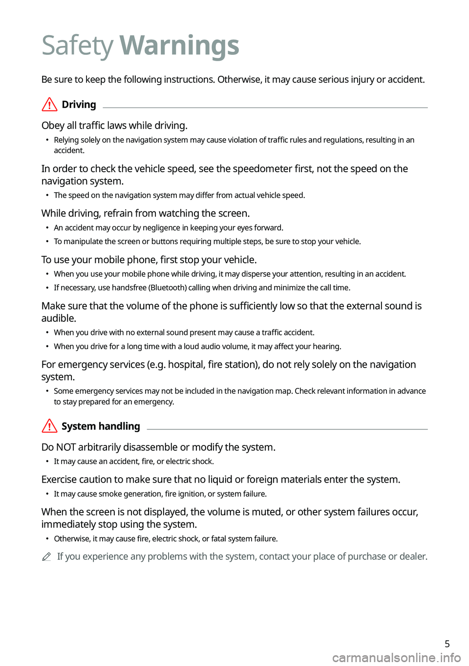 KIA NIRO PHEV 2023 Navigation System Quick Reference Guide 5
Be sure to keep the following instructions. Otherwise, it may cause serious injury or accident.
ÝDriving
Obey all traffic laws while driving.
KIA NIRO PHEV 2023 Navigation System Quick Reference Guide 5
Be sure to keep the following instructions. Otherwise, it may cause serious injury or accident.
ÝDriving
Obey all traffic laws while driving.