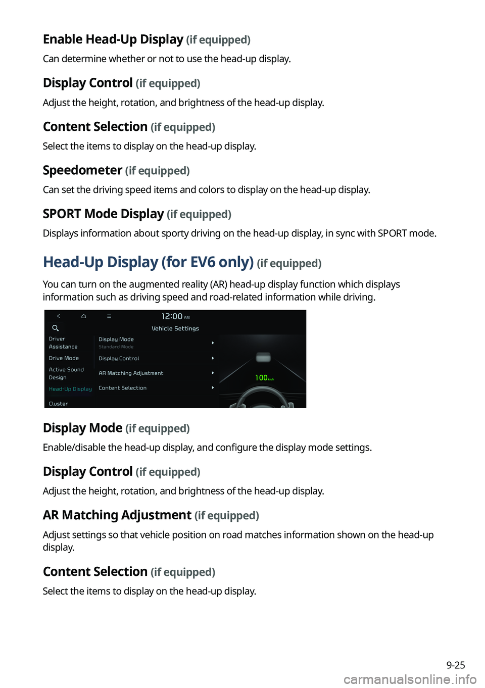 KIA NIRO PHEV 2023 Navigation System Quick Reference Guide 9-25
Enable Head-Up Display (if equipped)
Can determine whether or not to use the head-up display.
Display Control (if equipped)
Adjust the height, rotation, and brightness of the head-up display.
Con KIA NIRO PHEV 2023 Navigation System Quick Reference Guide 9-25
Enable Head-Up Display (if equipped)
Can determine whether or not to use the head-up display.
Display Control (if equipped)
Adjust the height, rotation, and brightness of the head-up display.
Con