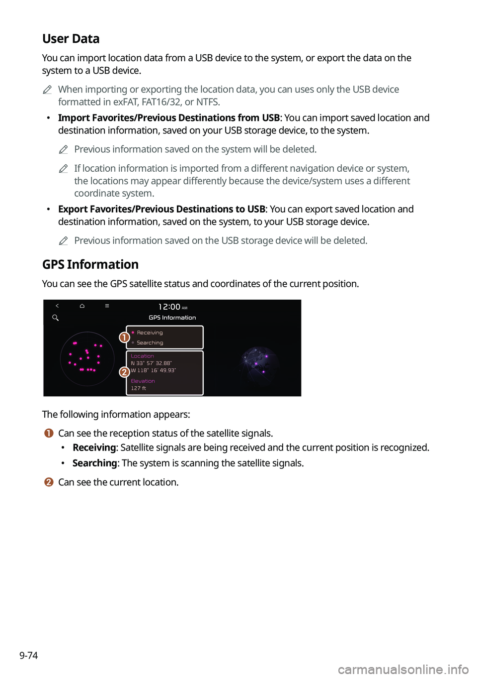KIA NIRO PHEV 2023 Navigation System Quick Reference Guide 9-74
User Data
You can import location data from a USB device to the system, or export the data on the
system to a USB device.
A
When importing or exporting the location data, you can uses only the KIA NIRO PHEV 2023 Navigation System Quick Reference Guide 9-74
User Data
You can import location data from a USB device to the system, or export the data on the
system to a USB device.
A
When importing or exporting the location data, you can uses only the