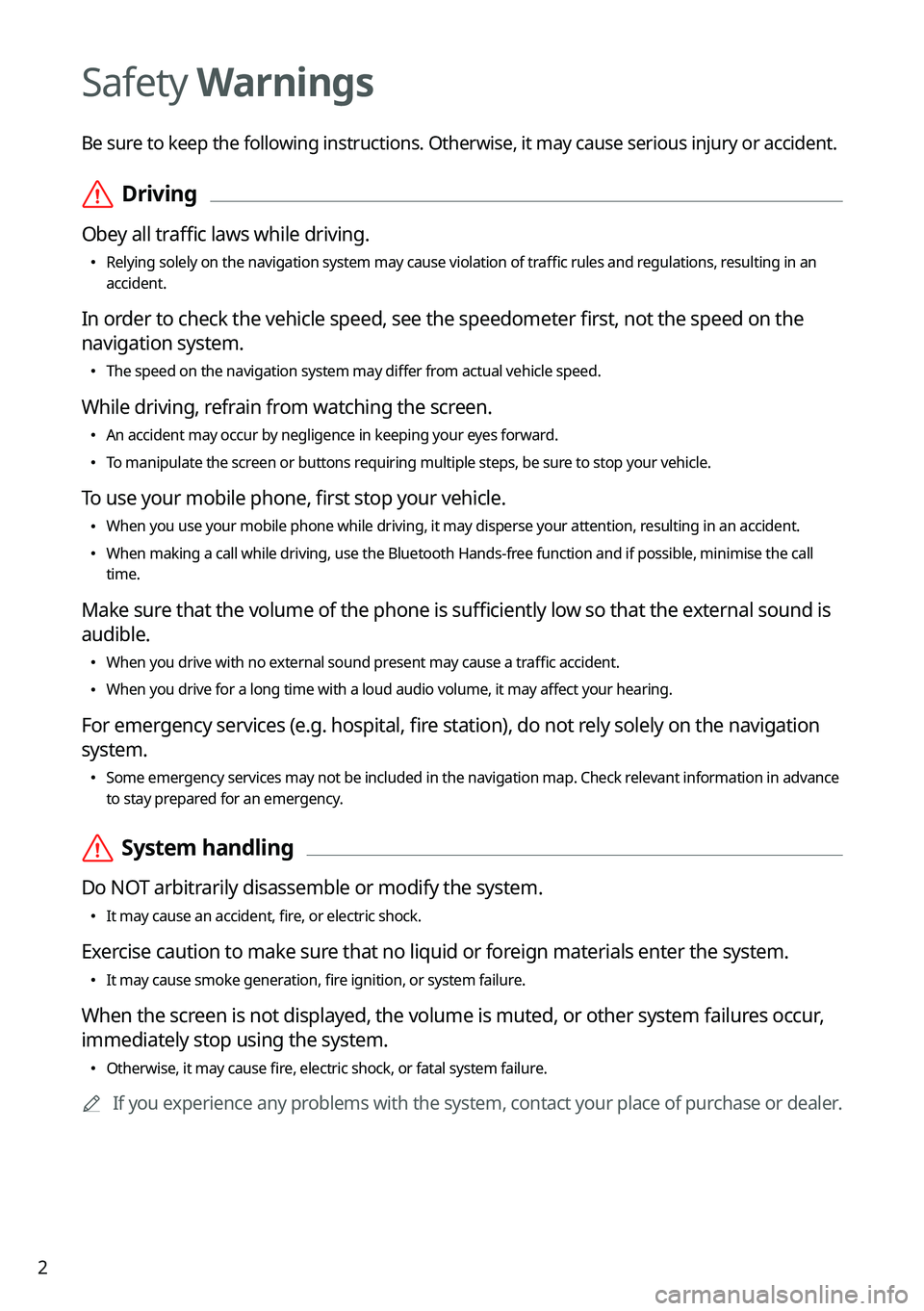 KIA NIRO PHEV 2023 Navigation System Quick Reference Guide 2
Safety Warnings
Be sure to keep the following instructions. Otherwise, it may cause serious injury or accident.
ÝDriving
Obey all traffic laws while driving.
•
Relying solely on the navigation KIA NIRO PHEV 2023 Navigation System Quick Reference Guide 2
Safety Warnings
Be sure to keep the following instructions. Otherwise, it may cause serious injury or accident.
ÝDriving
Obey all traffic laws while driving.
•
Relying solely on the navigation