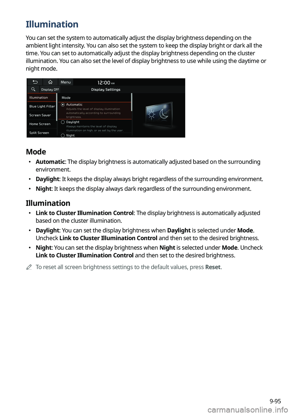 KIA NIRO PHEV 2023 Navigation System Quick Reference Guide 9-95
Illumination
You can set the system to automatically adjust the display brightness depending on the
ambient light intensity. You can also set the system to keep the display bright or dark all th KIA NIRO PHEV 2023 Navigation System Quick Reference Guide 9-95
Illumination
You can set the system to automatically adjust the display brightness depending on the
ambient light intensity. You can also set the system to keep the display bright or dark all th