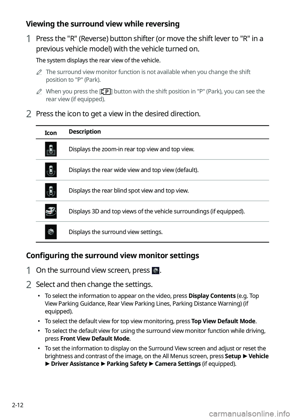 KIA NIRO PHEV 2023  Navigation System Quick Reference Guide 2-12
Viewing the surround view while reversing
1 Press the "R" (Reverse) button shifter (or move the shift lever to "R" in a 
previous vehicle model) with the vehicle turned on.
The sy