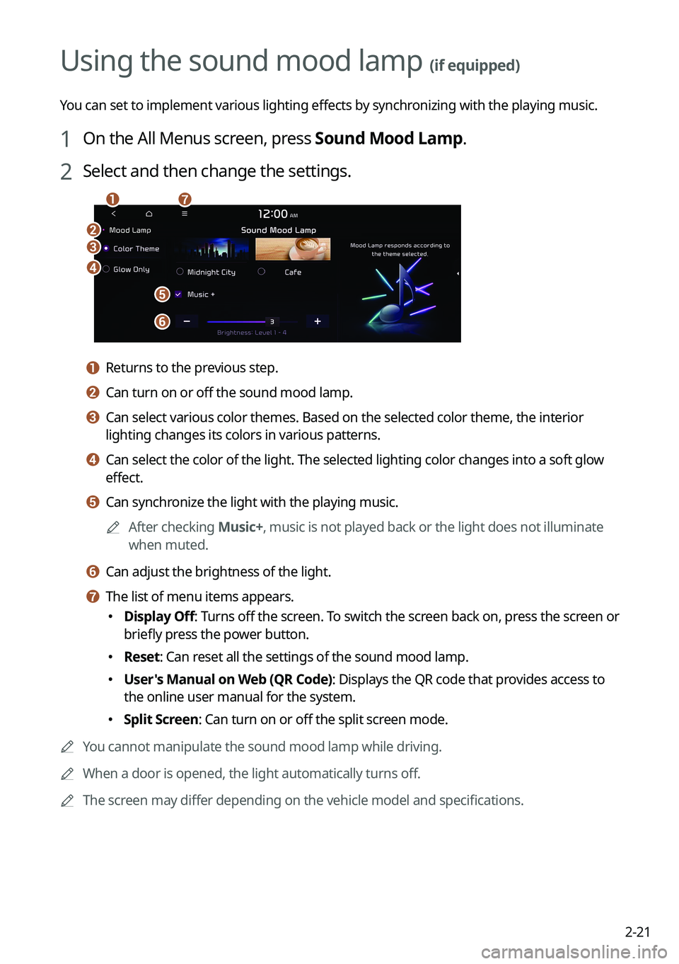 KIA NIRO PHEV 2023 Navigation System Quick Reference Guide 2-21
Using the sound mood lamp (if equipped)
You can set to implement various lighting effects by synchronizing with the playing music.
1 On the All Menus screen, press Sound Mood Lamp.
2 Select and t KIA NIRO PHEV 2023 Navigation System Quick Reference Guide 2-21
Using the sound mood lamp (if equipped)
You can set to implement various lighting effects by synchronizing with the playing music.
1 On the All Menus screen, press Sound Mood Lamp.
2 Select and t