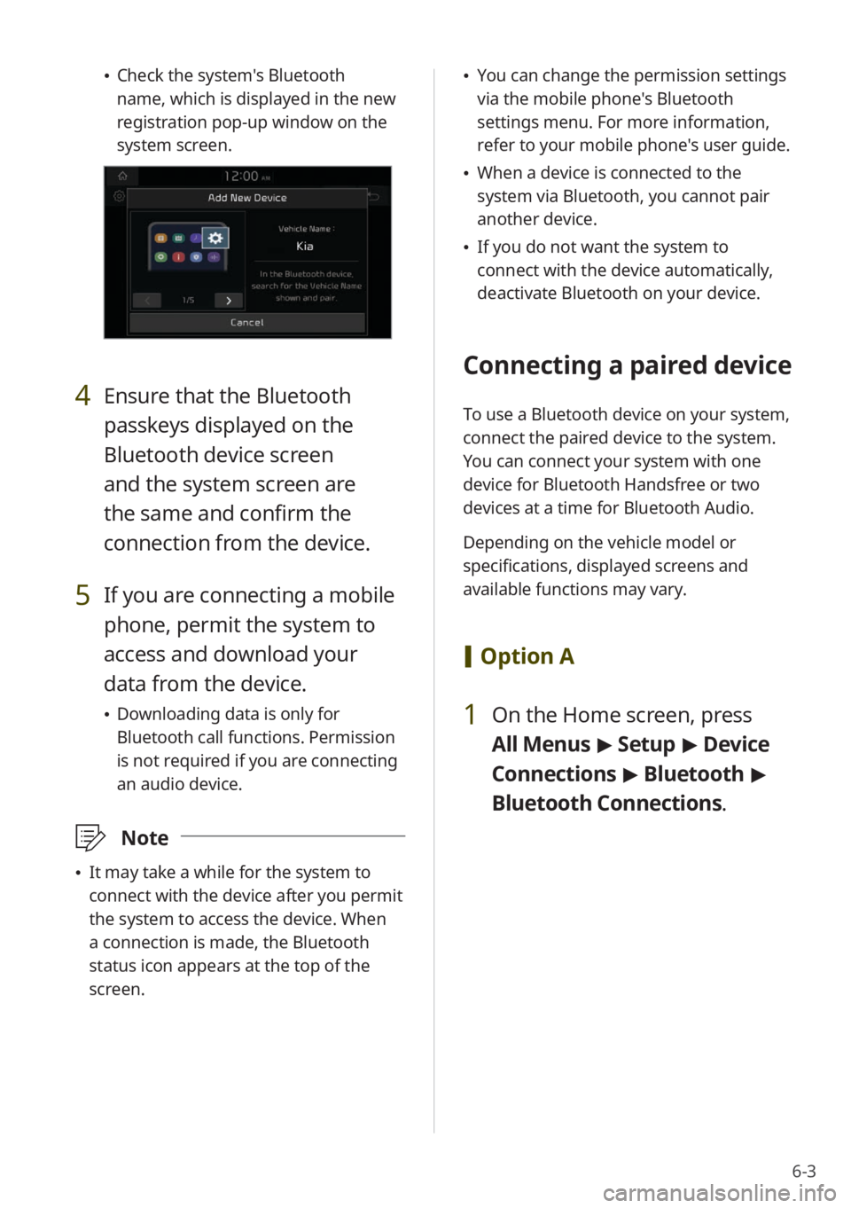 KIA NIRO PHEV 2023  Quick Start Guide Base Audio 6-3
 \225Check the system's Bluetooth 
name, which is displayed in the new 
registration pop-up window on the 
system screen.
4 Ensure that the Bluetooth 
passkeys displayed on the 
Bluetooth devi