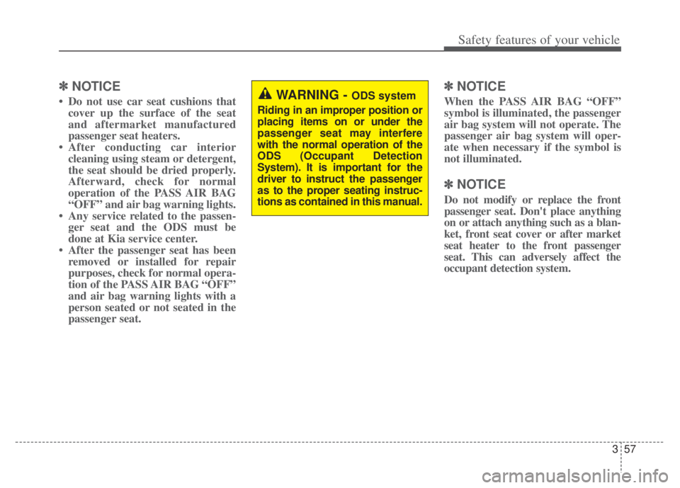 KIA NIRO PHEV 2022  Owners Manual 357
Safety features of your vehicle
✽ ✽NOTICE
• Do not use car seat cushions that
cover up the surface of the seat
and aftermarket manufactured
passenger seat heaters.
• After conducting car i