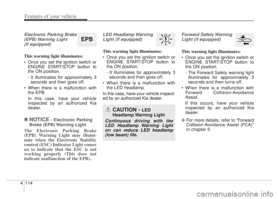 KIA NIRO PHEV 2022  Owners Manual Features of your vehicle
114
4
Electronic Parking Brake
(EPB) Warning  Light(if equipped)
This warning light illuminates:
 Once you set the ignition switch or ENGINE START/STOP button to
the ON positi