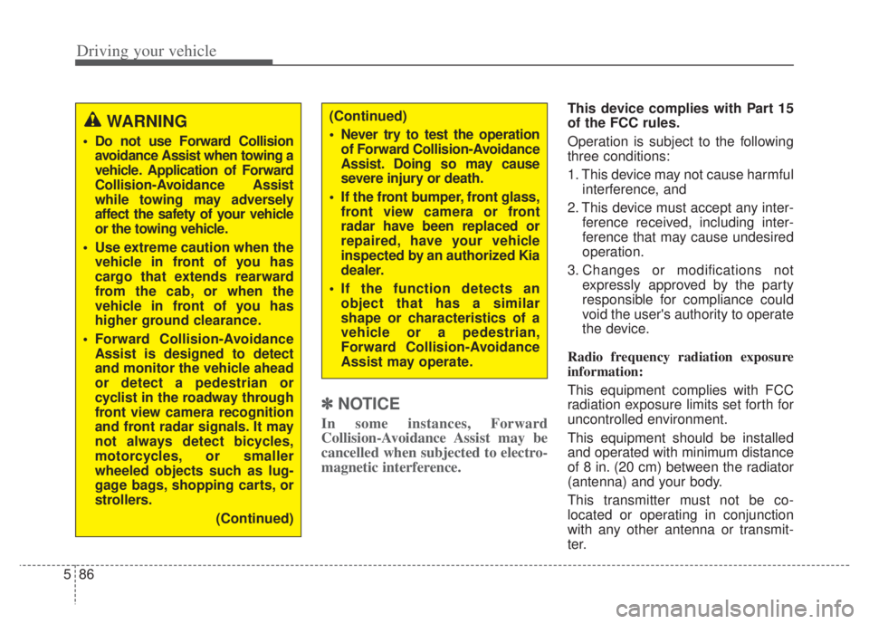 KIA NIRO PHEV 2022  Owners Manual Driving your vehicle
86
5
✽ ✽
NOTICE
In some instances, Forward
Collision-Avoidance Assist may be
cancelled when subjected to electro-
magnetic interference.
This device complies with Part 15
of t