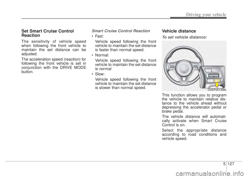 KIA NIRO PHEV 2022  Owners Manual 5127
Driving your vehicle
Set Smart Cruise Control
Reaction
The sensitivity of vehicle speed
when following the front vehicle to
maintain the set distance can be
adjusted.
The acceleration speed (reac