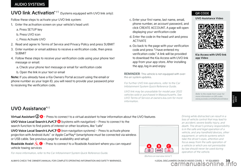 KIA NIRO PHEV 2022 Features and Functions Guide Follow these steps to activate your UVO link system:
1 Enter the activation screen on your vehicle’s head unit:
a Press SETUP key
b Press UVO icon
c Press Activate UVO
2
Read and agree to KIA NIRO PHEV 2022 Features and Functions Guide Follow these steps to activate your UVO link system:
1 Enter the activation screen on your vehicle’s head unit:
a Press SETUP key
b Press UVO icon
c Press Activate UVO
2
Read and agree to