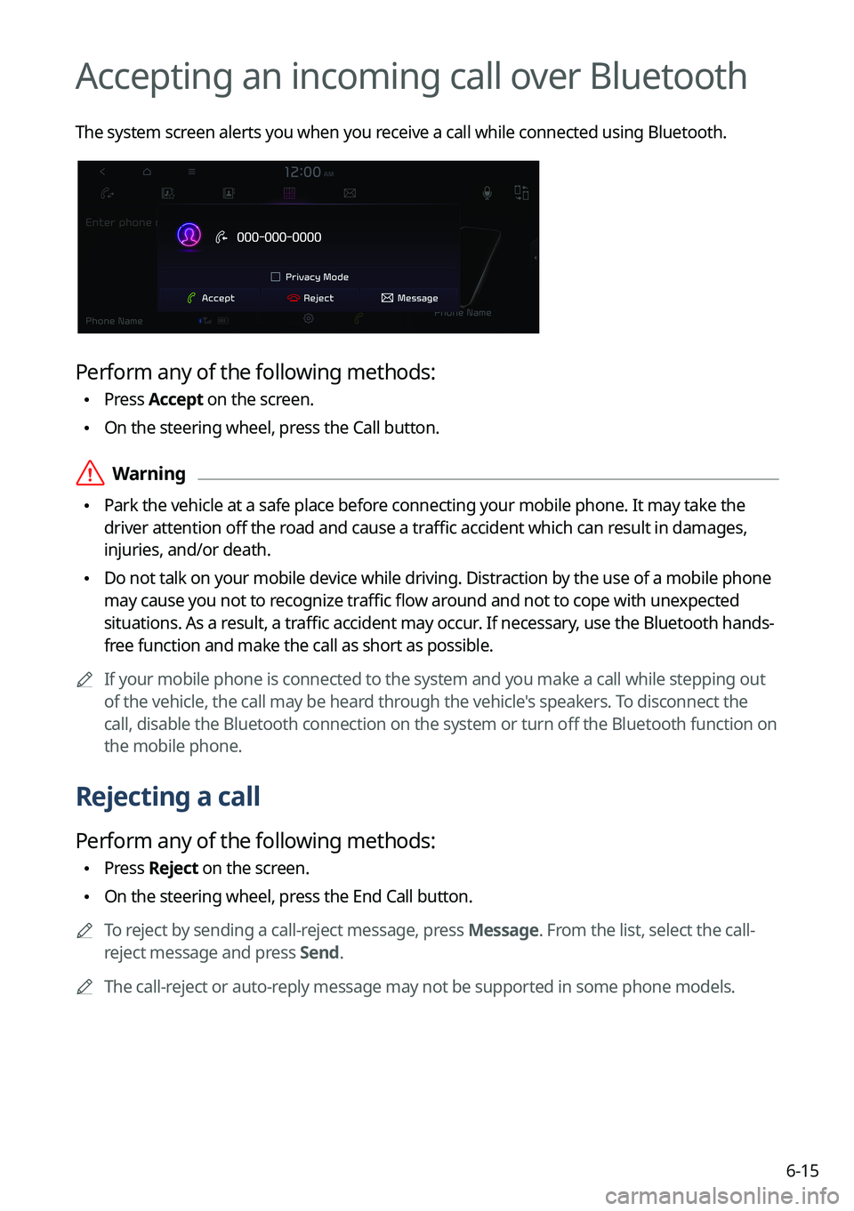 KIA NIRO PHEV 2022 Navigation System Quick Reference Guide 6-15
Accepting an incoming call over Bluetooth
The system screen alerts you when you receive a call while connected using Bluetooth.
Perform any of the following methods:
•Press
Accept on the scre KIA NIRO PHEV 2022 Navigation System Quick Reference Guide 6-15
Accepting an incoming call over Bluetooth
The system screen alerts you when you receive a call while connected using Bluetooth.
Perform any of the following methods:
•Press
Accept on the scre