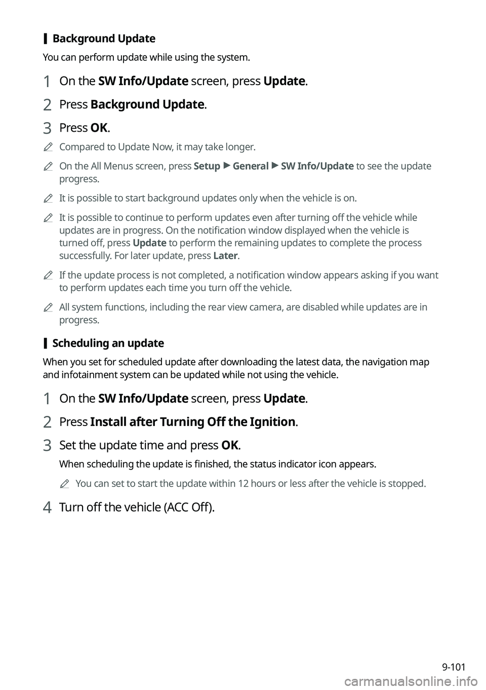 KIA NIRO PHEV 2022  Navigation System Quick Reference Guide 9-101
 [Background Update
You can perform update while using the system.
1 On the SW Info/Update screen, press Update.
2 Press Background Update.
3 Press OK.
	
A
Compared to Update Now, it may take lo