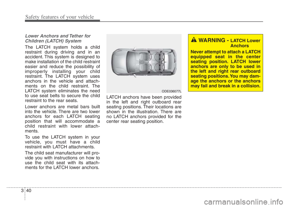 KIA NIRO PHEV 2021 Owners Manual Safety features of your vehicle
40 3
Lower Anchors and Tether for
Children (LATCH) System
The LATCH system holds a child
restraint during driving and in an
accident. This system is designed to
make KIA NIRO PHEV 2021 Owners Manual Safety features of your vehicle
40 3
Lower Anchors and Tether for
Children (LATCH) System
The LATCH system holds a child
restraint during driving and in an
accident. This system is designed to
make