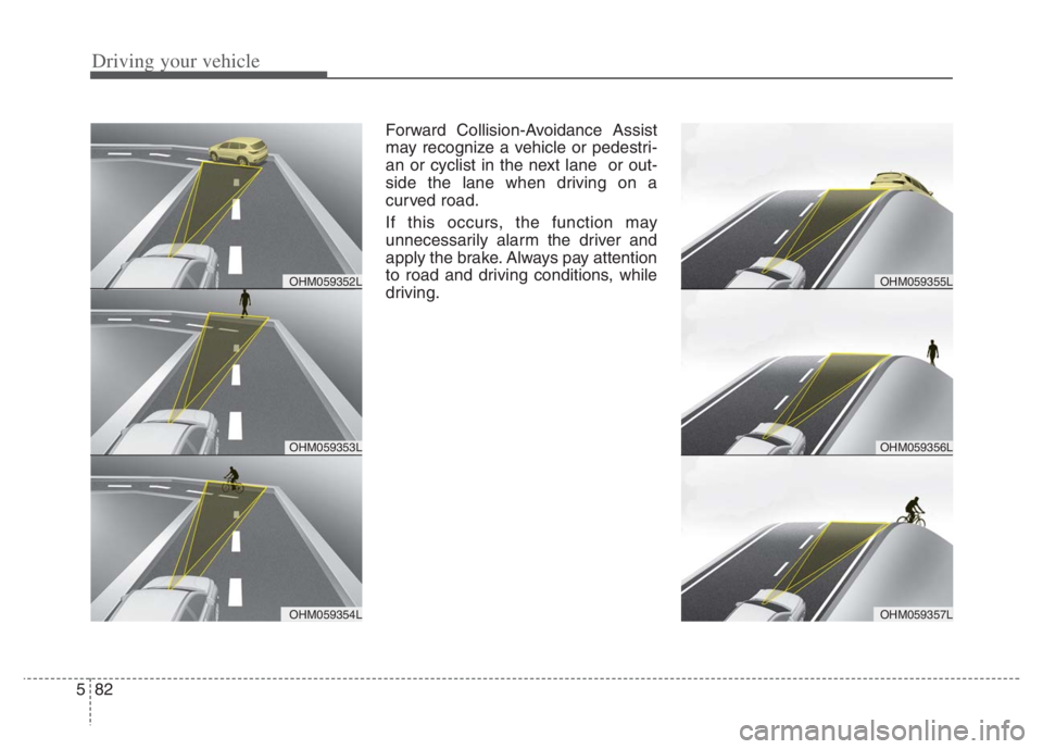 KIA NIRO PHEV 2021  Owners Manual Driving your vehicle
82 5
Forward Collision-Avoidance Assist
may recognize a vehicle or pedestri-
an or cyclist in the next lane  or out-
side the lane when driving on a
curved road.
If this occurs, t