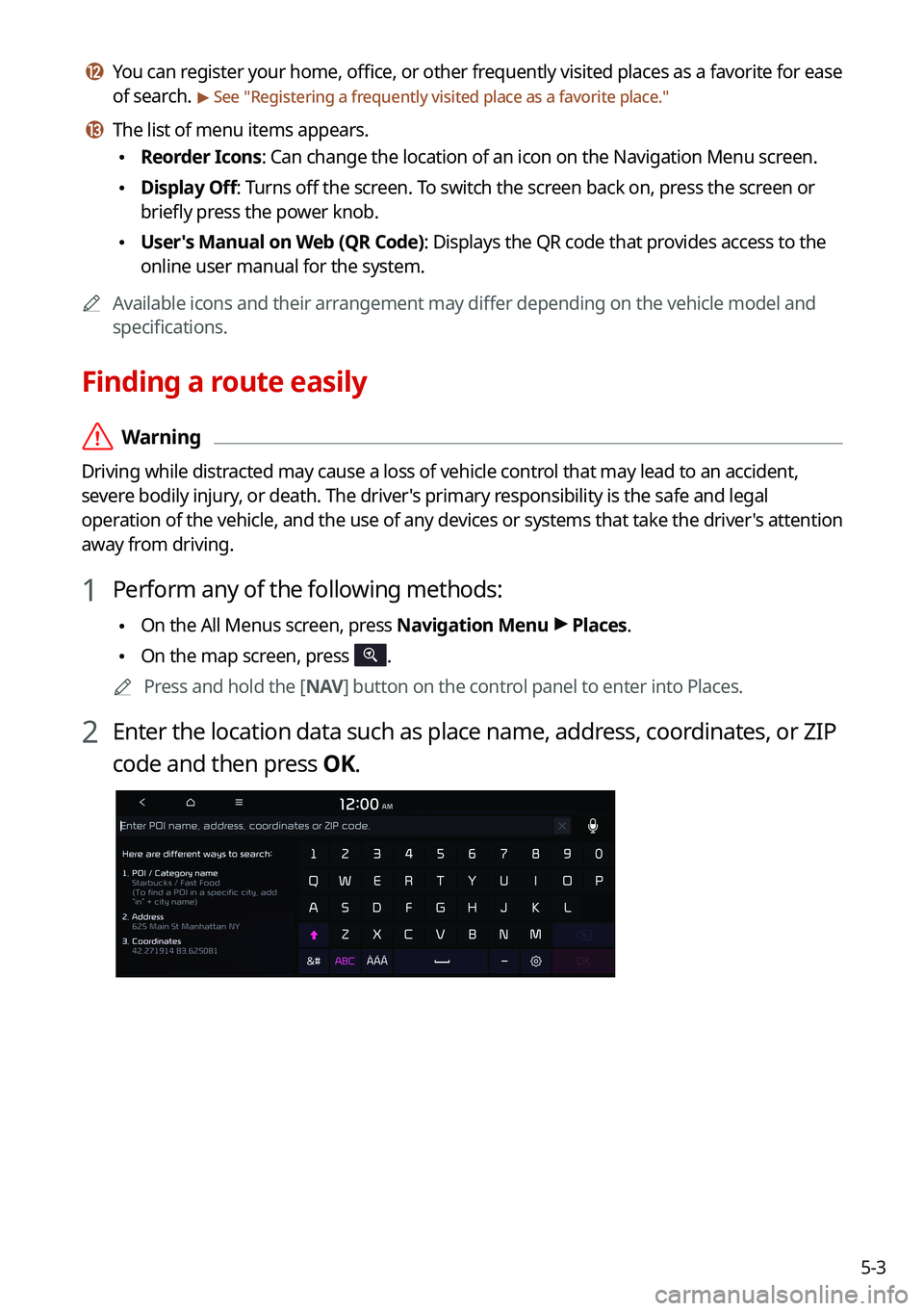 KIA NIRO PHEV 2021  Navigation System Quick Reference Guide 5-3
l l You can register your home, office, or other frequently visited places as a favorite for ease 
of search. 
> See "Registering a frequently visited place as a favorite place ."
m m The 