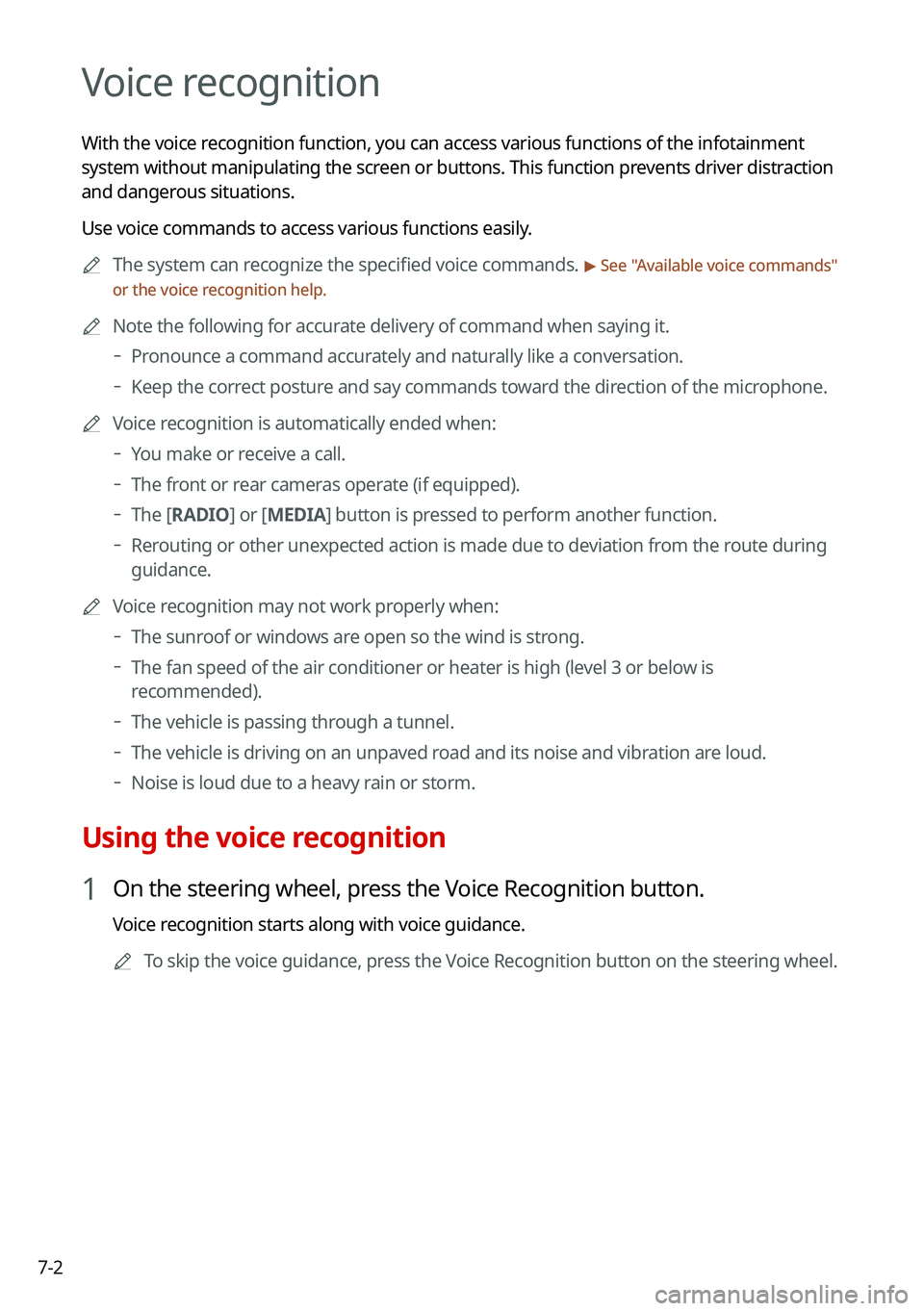 KIA NIRO PHEV 2021  Navigation System Quick Reference Guide 7-2
Voice recognition
With the voice recognition function, you can access various functions of the infotainmen\
t 
system without manipulating the screen or buttons. This function prevents driver dist