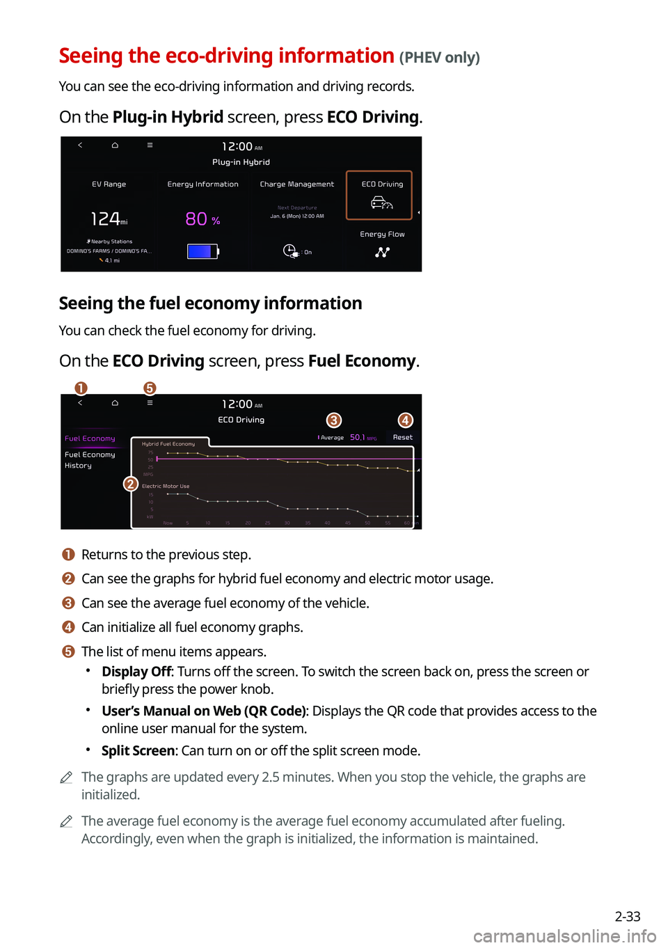 KIA NIRO PHEV 2021  Navigation System Quick Reference Guide 2-33
Seeing the eco-driving information (PHEV only)
You can see the eco-driving information and driving records.
On the Plug-in Hybrid screen, press ECO Driving.
Seeing the fuel economy information
Yo