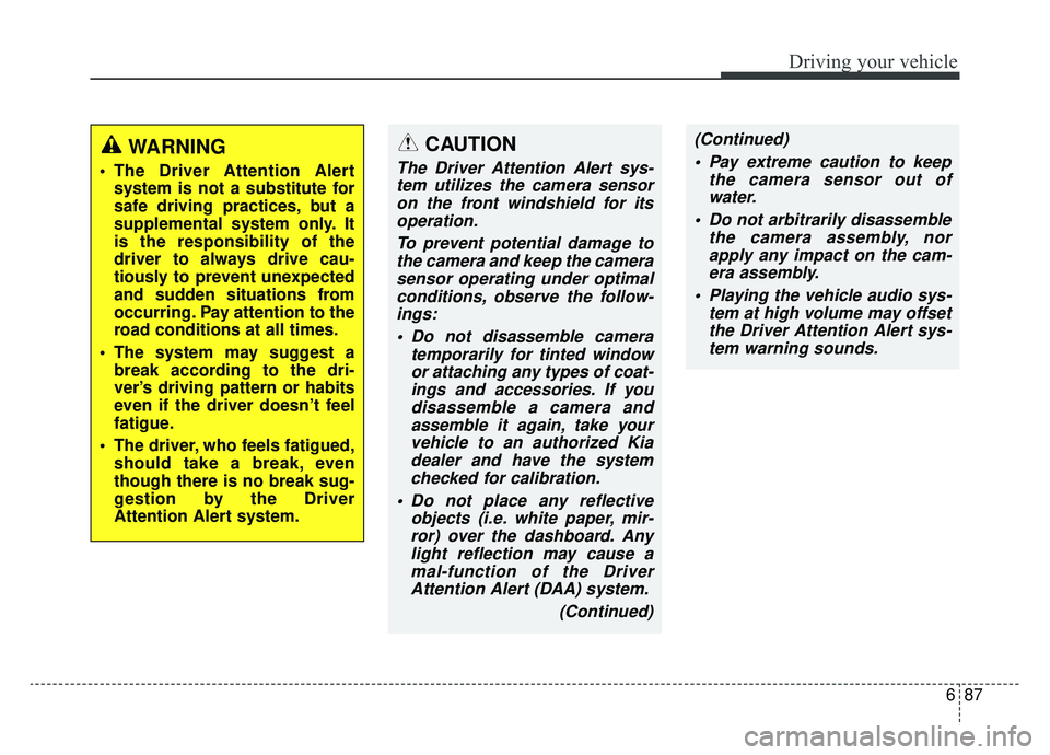 KIA NIRO PHEV 2019 Owners Manual 687
Driving your vehicle
WARNING
The Driver Attention Alertsystem is not a substitute for
safe driving practices, but a
supplemental system only. It
is the responsibility of the
driver to always dri KIA NIRO PHEV 2019 Owners Manual 687
Driving your vehicle
WARNING
The Driver Attention Alertsystem is not a substitute for
safe driving practices, but a
supplemental system only. It
is the responsibility of the
driver to always dri