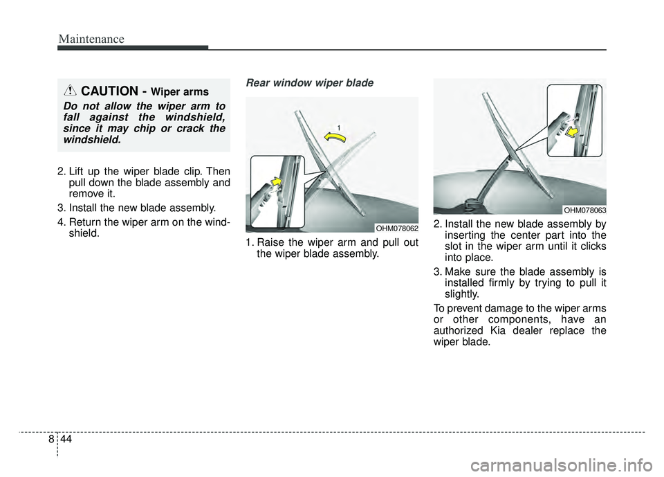 KIA NIRO PHEV 2018  Owners Manual Maintenance
44
8
2. Lift up the wiper blade clip. Then
pull down the blade assembly and
remove it.
3. Install the new blade assembly.
4. Return the wiper arm on the wind- shield.
Rear window wiper bla