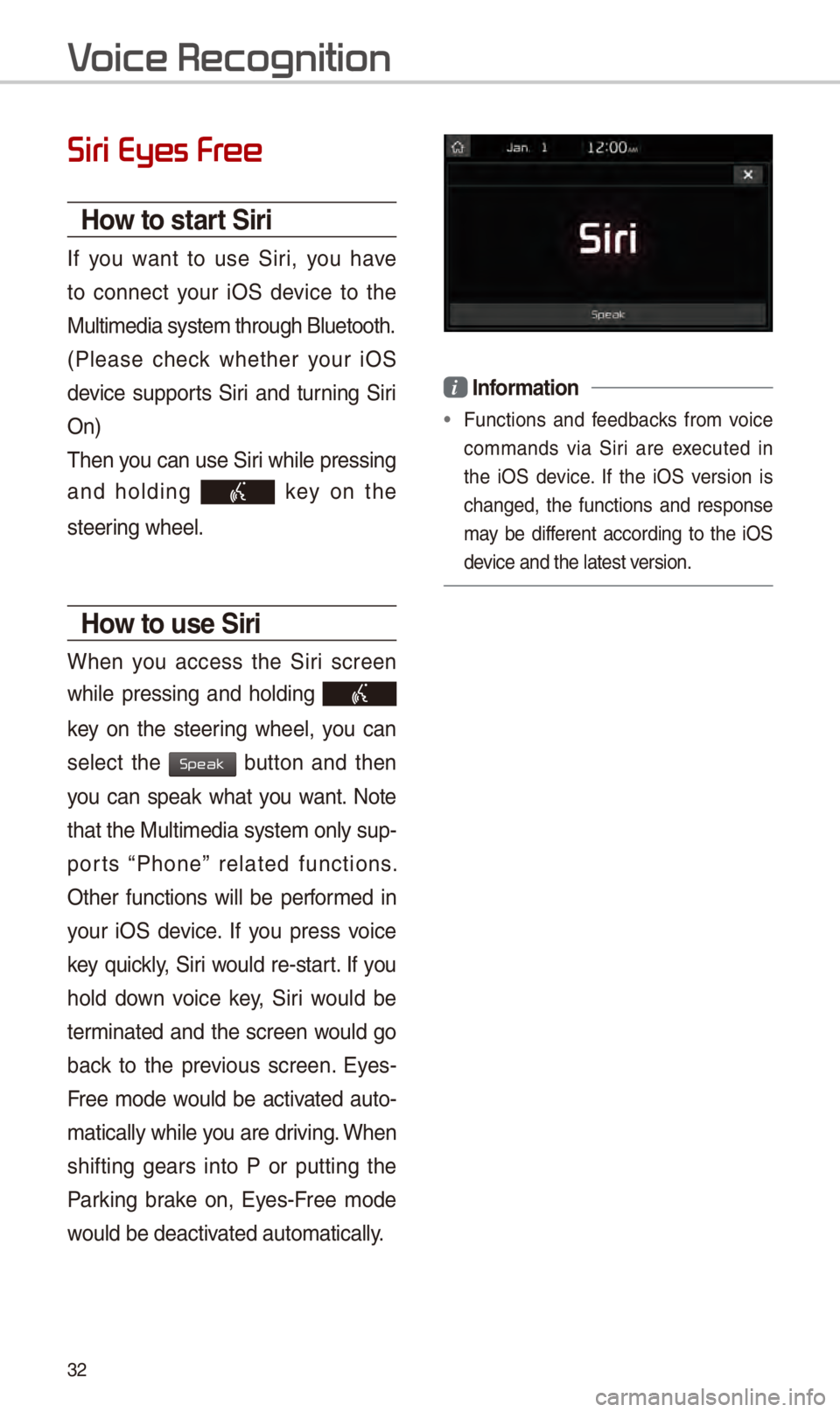 KIA NIRO PHEV 2018  Navigation System Quick Reference Guide 32
Siri Eyes Fr
How to start Siri
If  you  want  to  us\f  Siri,  you  hav\f 
to  conn\fct  your  iOS  d\fvic\f  to  th\f 
Multim\fdia syst\fm t\Shrough Blu\ftooth. 
(Pl\fas\f  ch\fck  wh\fth\fr  your