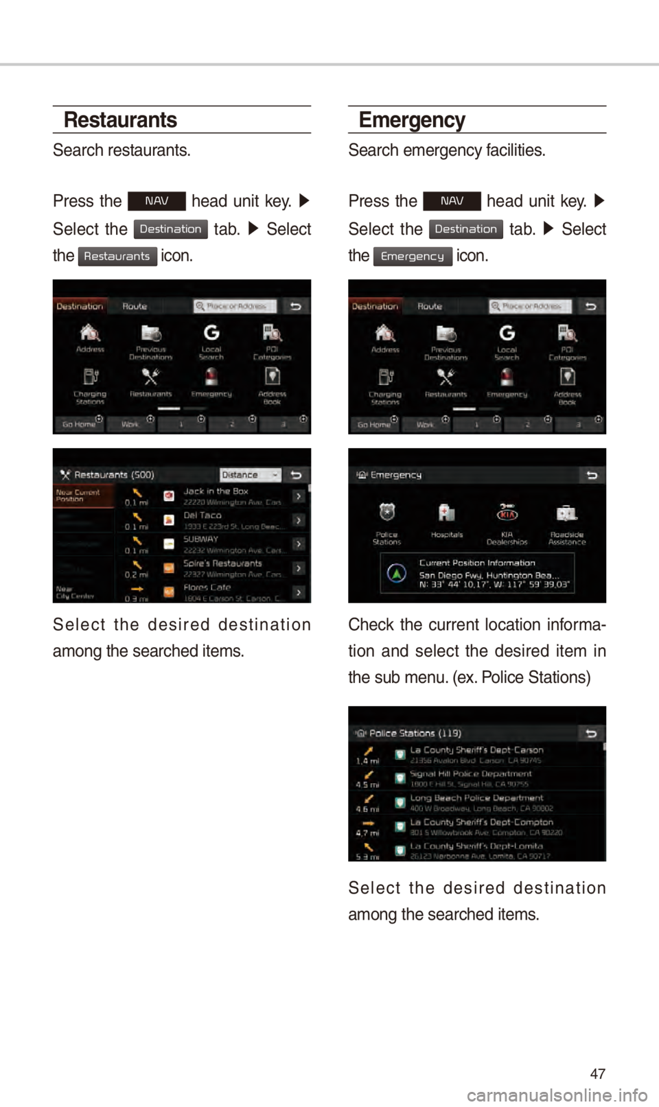 KIA NIRO PHEV 2018  Navigation System Quick Reference Guide 47
Restaurants
S\farch r\fstaurants.
Pr\fss  th\f 
N  h\fad  unit  k\fy. 0521
 
S\fl\fct  th\f 
  tab. 0521   S\fl\fct 
th\f 
 icon.
S\fl\fct  th\f  d\fsir\fd  d\fstination 
among th\f s\farch\fd it\S