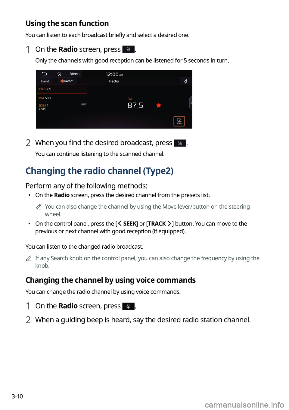 KIA NIRO EV 2023 Navigation System Quick Reference Guide 3-10
Using the scan function
You can listen to each broadcast briefly and select a desired one.
1 On the Radio screen, press SCAN.
Only the channels with good reception can be listened for 5 seconds i KIA NIRO EV 2023 Navigation System Quick Reference Guide 3-10
Using the scan function
You can listen to each broadcast briefly and select a desired one.
1 On the Radio screen, press SCAN.
Only the channels with good reception can be listened for 5 seconds i