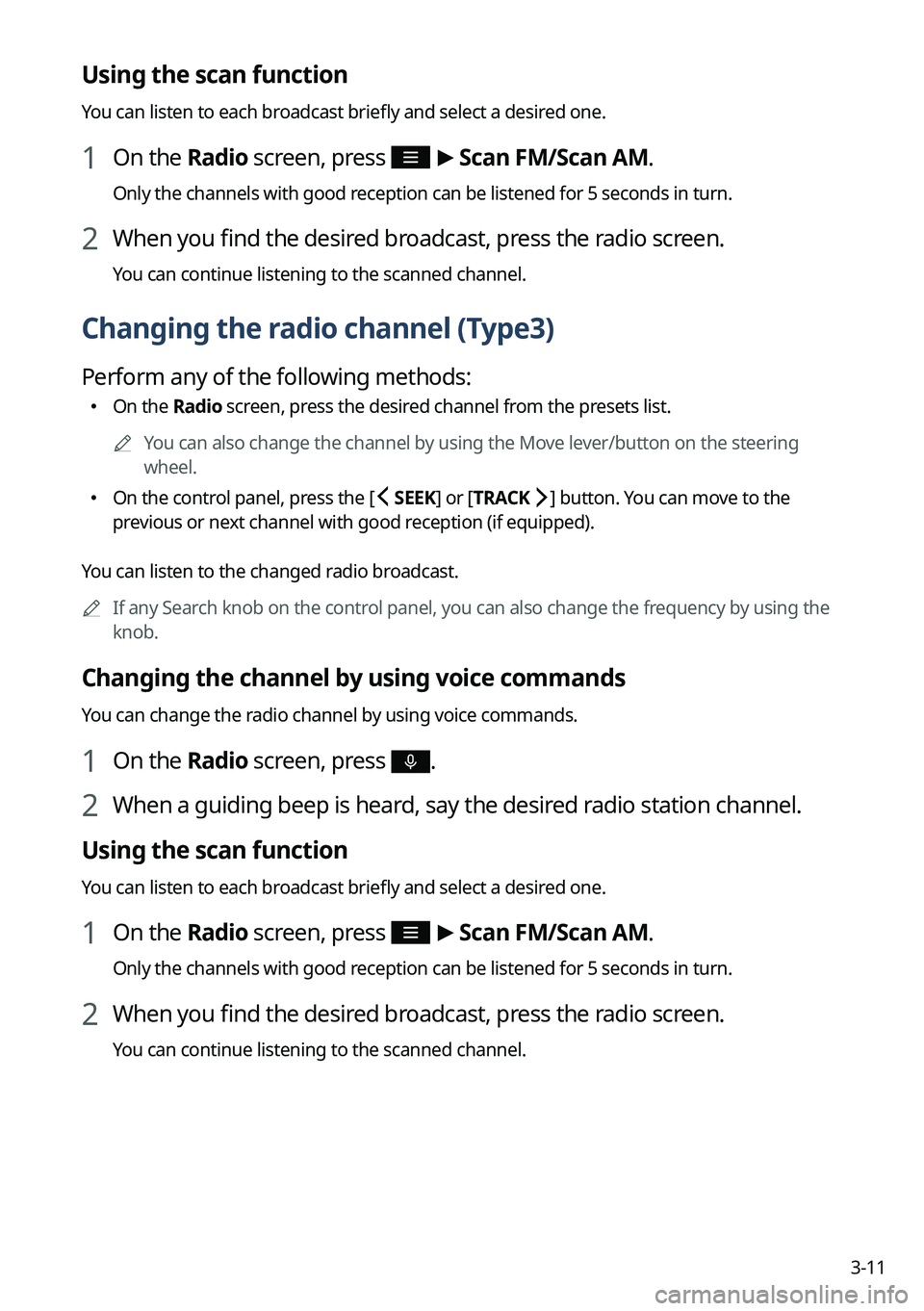 KIA NIRO EV 2023 Navigation System Quick Reference Guide 3-11
Using the scan function
You can listen to each broadcast briefly and select a desired one.
1 On the Radio screen, press >
Scan FM/ Scan AM.
Only the channels with good reception can be listened KIA NIRO EV 2023 Navigation System Quick Reference Guide 3-11
Using the scan function
You can listen to each broadcast briefly and select a desired one.
1 On the Radio screen, press >
Scan FM/ Scan AM.
Only the channels with good reception can be listened