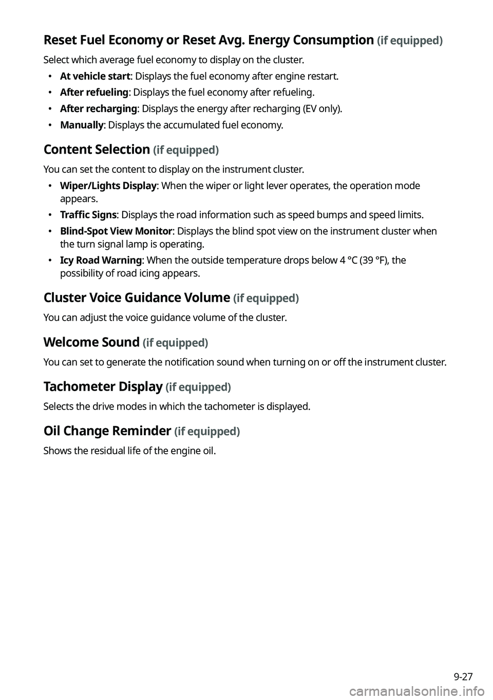 KIA NIRO EV 2023 Navigation System Quick Reference Guide 9-27
Reset Fuel Economy or Reset Avg. Energy Consumption (if equipped)
Select which average fuel economy to display on the cluster.
KIA NIRO EV 2023 Navigation System Quick Reference Guide 9-27
Reset Fuel Economy or Reset Avg. Energy Consumption (if equipped)
Select which average fuel economy to display on the cluster.