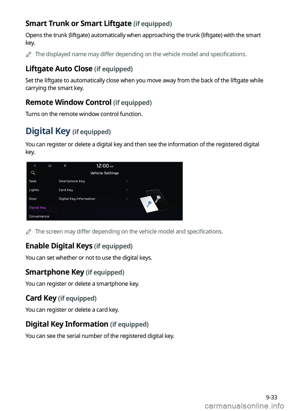 KIA NIRO EV 2023 Navigation System Quick Reference Guide 9-33
Smart Trunk or Smart Liftgate (if equipped)
Opens the trunk (liftgate) automatically when approaching the trunk (liftgate) with the smart
key.
A
The displayed name may differ depending on the v KIA NIRO EV 2023 Navigation System Quick Reference Guide 9-33
Smart Trunk or Smart Liftgate (if equipped)
Opens the trunk (liftgate) automatically when approaching the trunk (liftgate) with the smart
key.
A
The displayed name may differ depending on the v