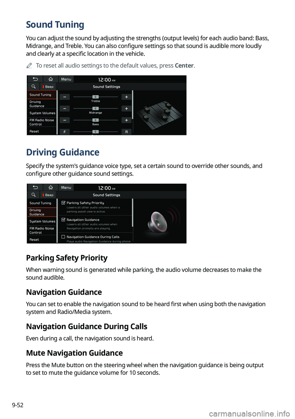 KIA NIRO EV 2023 Navigation System Quick Reference Guide 9-52
Sound Tuning
You can adjust the sound by adjusting the strengths (output levels) for each audio band: Bass,
Midrange, and Treble. You can also configure settings so that sound is audible more lo KIA NIRO EV 2023 Navigation System Quick Reference Guide 9-52
Sound Tuning
You can adjust the sound by adjusting the strengths (output levels) for each audio band: Bass,
Midrange, and Treble. You can also configure settings so that sound is audible more lo
