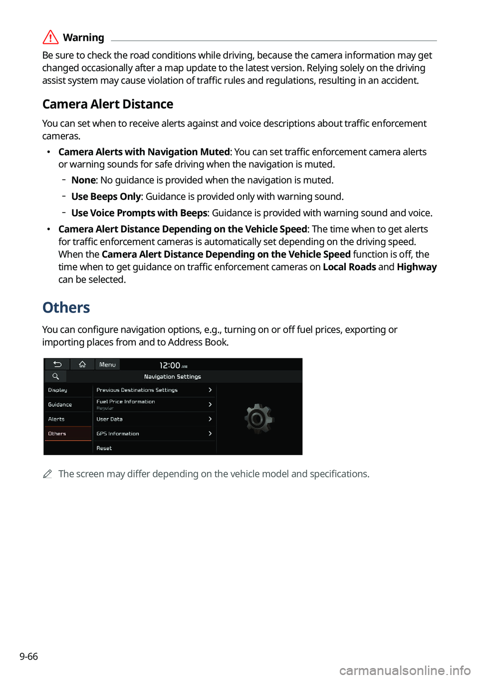KIA NIRO EV 2023 Navigation System Quick Reference Guide 9-66
ÝWarning
Be sure to check the road conditions while driving, because the camera information may get
changed occasionally after a map update to the latest version. Relying solely on the driving KIA NIRO EV 2023 Navigation System Quick Reference Guide 9-66
ÝWarning
Be sure to check the road conditions while driving, because the camera information may get
changed occasionally after a map update to the latest version. Relying solely on the driving