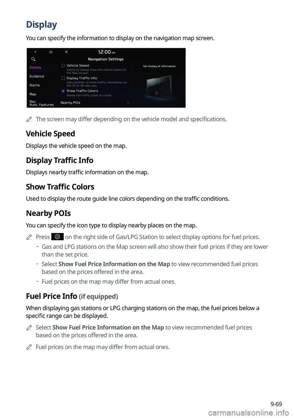 KIA NIRO EV 2023 Navigation System Quick Reference Guide 9-69
Display
You can specify the information to display on the navigation map screen.
AThe screen may differ depending on the vehicle model and specifications.
Vehicle Speed
Displays the vehicle spee KIA NIRO EV 2023 Navigation System Quick Reference Guide 9-69
Display
You can specify the information to display on the navigation map screen.
AThe screen may differ depending on the vehicle model and specifications.
Vehicle Speed
Displays the vehicle spee