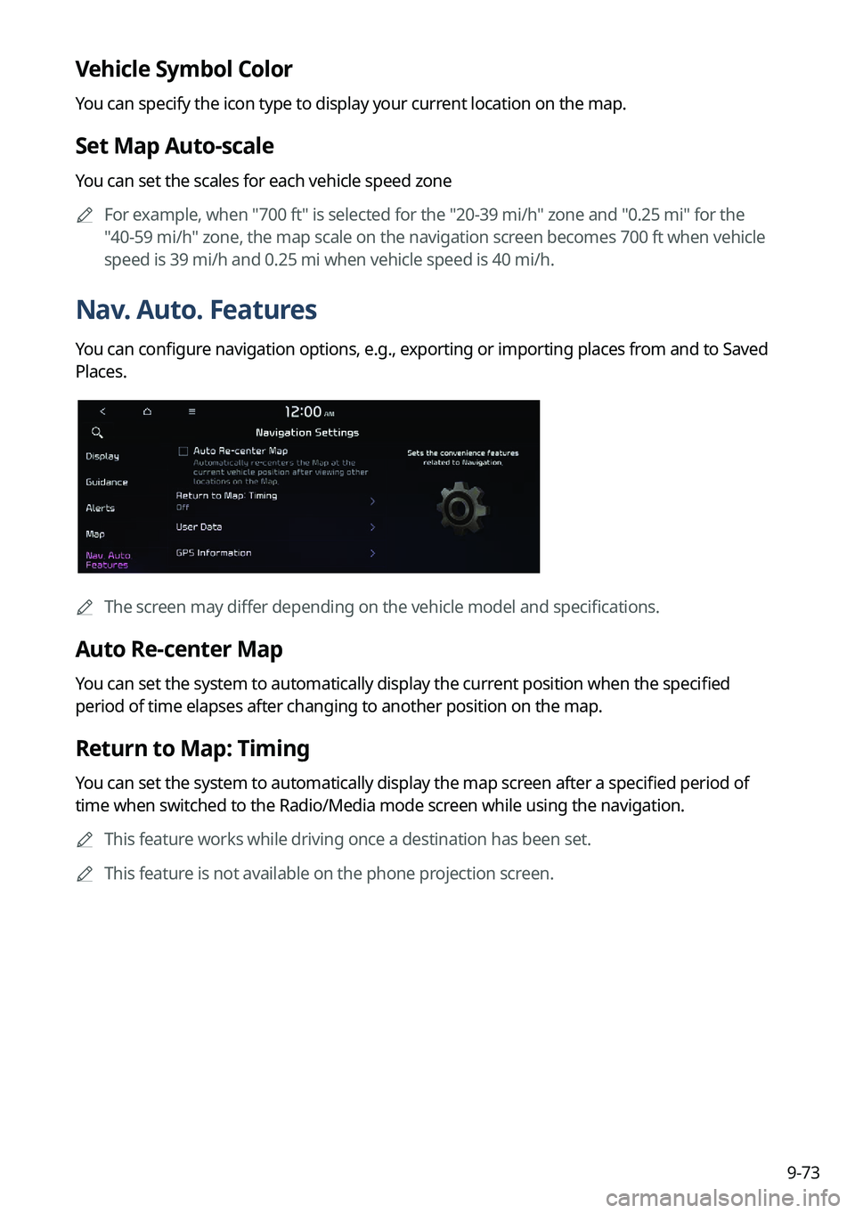 KIA NIRO EV 2023 Navigation System Quick Reference Guide 9-73
Vehicle Symbol Color
You can specify the icon type to display your current location on the map.
Set Map Auto-scale
You can set the scales for each vehicle speed zone
A
For example, when "700 KIA NIRO EV 2023 Navigation System Quick Reference Guide 9-73
Vehicle Symbol Color
You can specify the icon type to display your current location on the map.
Set Map Auto-scale
You can set the scales for each vehicle speed zone
A
For example, when "700