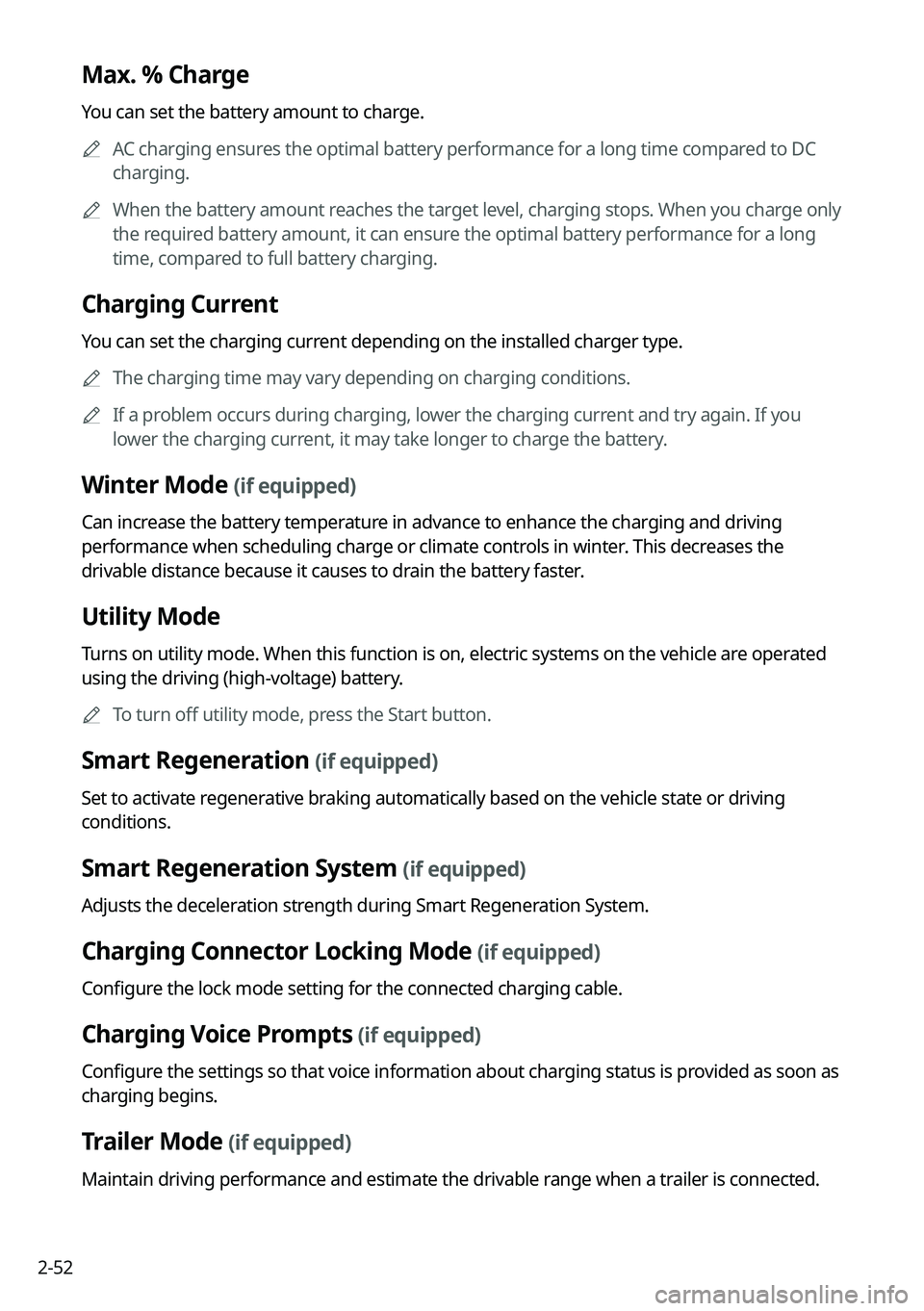 KIA NIRO EV 2023 Navigation System Quick Reference Guide 2-52
Max. % Charge
You can set the battery amount to charge.
A
AC charging ensures the optimal battery performance for a long time compared to DC
charging.
A
When the battery amount reaches the ta KIA NIRO EV 2023 Navigation System Quick Reference Guide 2-52
Max. % Charge
You can set the battery amount to charge.
A
AC charging ensures the optimal battery performance for a long time compared to DC
charging.
A
When the battery amount reaches the ta