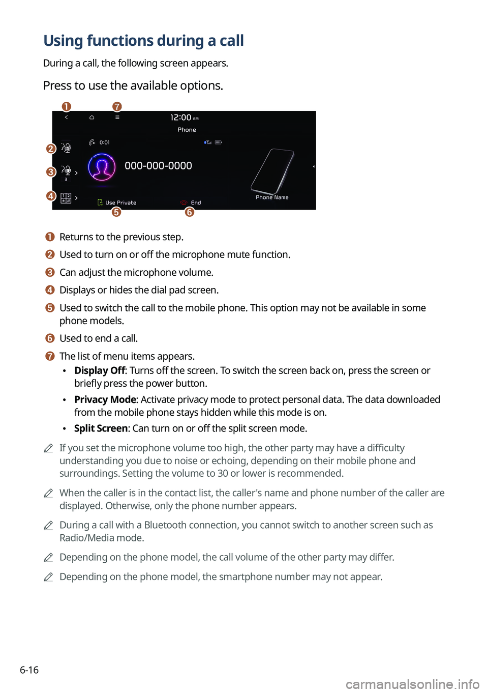 KIA NIRO EV 2022 Navigation System Quick Reference Guide 6-16
Using functions during a call
During a call, the following screen appears.
Press to use the available options.
\037
\036
\035
\034\033
\032\031
a a Returns to the previous step.
b b Used to turn KIA NIRO EV 2022 Navigation System Quick Reference Guide 6-16
Using functions during a call
During a call, the following screen appears.
Press to use the available options.
\037
\036
\035
\034\033
\032\031
a a Returns to the previous step.
b b Used to turn