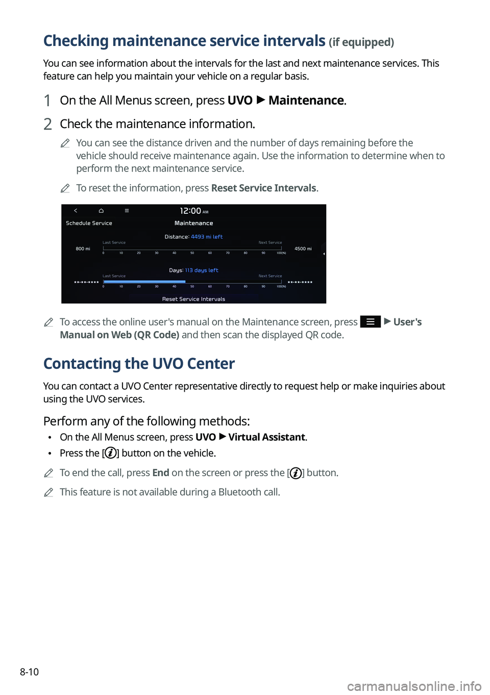 KIA NIRO EV 2022 Navigation System Quick Reference Guide 8-10
Checking maintenance service intervals (if equipped)
You can see information about the intervals for the last and next maintenance services. This
feature can help you maintain your vehicle on a KIA NIRO EV 2022 Navigation System Quick Reference Guide 8-10
Checking maintenance service intervals (if equipped)
You can see information about the intervals for the last and next maintenance services. This
feature can help you maintain your vehicle on a
